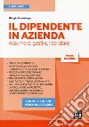 Il dipendente in azienda. Assumere, gestire, licenziare. Con Contenuto digitale per download e accesso on line libro