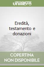 Eredità, testamento e donazioni libro