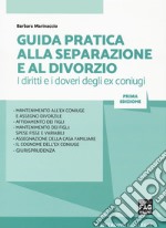 Guida pratica alla separazione e al divorzio. I diritti e i doveri degli ex coniugi