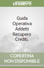 Guida Operativa Addetti Recupero Crediti. libro