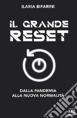 Il grande reset. Dalla pandemia alla nuova normalità libro