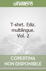 T-shirt. Ediz. multilingue. Vol. 2 libro