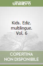 Kids. Ediz. multilingue. Vol. 6 libro