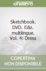 Sketchbook. DVD. Ediz. multilingue. Vol. 4: Dress libro