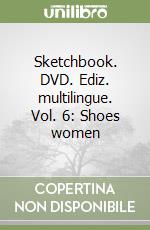 Sketchbook. DVD. Ediz. multilingue. Vol. 6: Shoes women libro