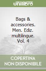 Bags & accessories. Men. Ediz. multilingue. Vol. 4 libro