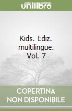 Kids. Ediz. multilingue. Vol. 7 libro