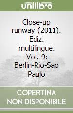 Close-up runway (2011). Ediz. multilingue. Vol. 9: Berlin-Rio-Sao Paulo libro