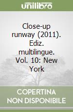 Close-up runway (2011). Ediz. multilingue. Vol. 10: New York libro