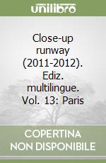 Close-up runway (2011-2012). Ediz. multilingue. Vol. 13: Paris libro