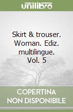 Skirt & trouser. Woman. Ediz. multilingue. Vol. 5 libro