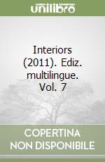 Interiors (2011). Ediz. multilingue. Vol. 7 libro