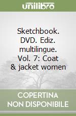 Sketchbook. DVD. Ediz. multilingue. Vol. 7: Coat & jacket women libro