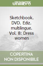 Sketchbook. DVD. Ediz. multilingue. Vol. 8: Dress women libro