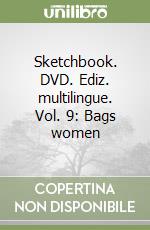 Sketchbook. DVD. Ediz. multilingue. Vol. 9: Bags women libro