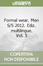 Formal wear. Men S/S 2012. Ediz. multilingue. Vol. 5 libro