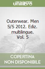 Outerwear. Men S/S 2012. Ediz. multilingue. Vol. 5 libro