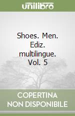 Shoes. Men. Ediz. multilingue. Vol. 5 libro