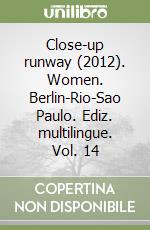 Close-up runway (2012). Women. Berlin-Rio-Sao Paulo. Ediz. multilingue. Vol. 14 libro