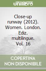 Close-up runway (2012). Women. London. Ediz. multilingue. Vol. 16 libro
