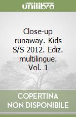 Close-up runaway. Kids S/S 2012. Ediz. multilingue. Vol. 1 libro