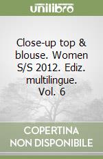Close-up top & blouse. Women S/S 2012. Ediz. multilingue. Vol. 6 libro
