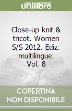 Close-up knit & tricot. Women S/S 2012. Ediz. multilingue. Vol. 8 libro