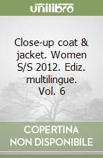 Close-up coat & jacket. Women S/S 2012. Ediz. multilingue. Vol. 6 libro