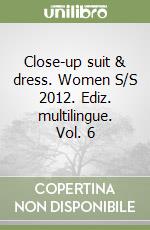 Close-up suit & dress. Women S/S 2012. Ediz. multilingue. Vol. 6 libro