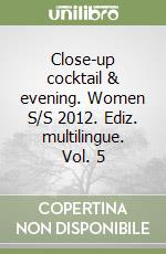 Close-up cocktail & evening. Women S/S 2012. Ediz. multilingue. Vol. 5 libro