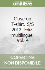 Close-up T-shirt. S/S 2012. Ediz. multilingue. Vol. 4 libro