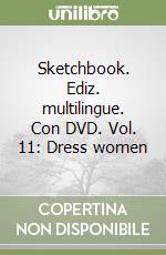 Sketchbook. Ediz. multilingue. Con DVD. Vol. 11: Dress women libro