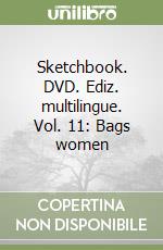 Sketchbook. DVD. Ediz. multilingue. Vol. 11: Bags women libro