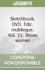 Sketchbook. DVD. Ediz. multilingue. Vol. 11: Shoes women libro