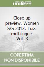 Close-up preview. Women S/S 2013. Ediz. multilingue. Vol. 3 libro