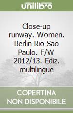 Close-up runway. Women. Berlin-Rio-Sao Paulo. F/W 2012/13. Ediz. multilingue libro