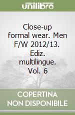 Close-up formal wear. Men F/W 2012/13. Ediz. multilingue. Vol. 6 libro