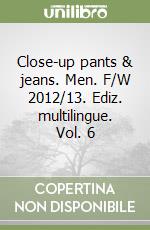 Close-up pants & jeans. Men. F/W 2012/13. Ediz. multilingue. Vol. 6 libro