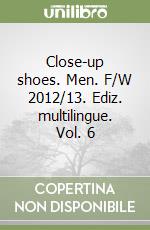Close-up shoes. Men. F/W 2012/13. Ediz. multilingue. Vol. 6 libro