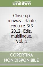 Close-up runway. Haute couture S/S 2012. Ediz. multilingue. Vol. 1 libro