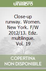 Close-up runway. Women. New York. F/W 2012/13. Ediz. multilingue. Vol. 19 libro