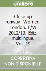 Close-up runway. Women. London. F/W 2012/13. Ediz. multilingue. Vol. 19 libro