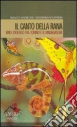 Il canto della rana. Uno zoologo tra Torino e il Madagascar libro