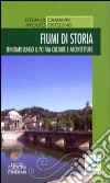 Fiumi di storia. Itinerari lungo il Po fra culture e architetture libro di Camanni Stefano Ostellino Ippolito