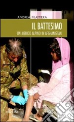 Il battesimo. Un medico alpino in Afghanistan libro