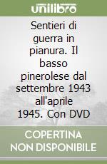 Sentieri di guerra in pianura. Il basso pinerolese dal settembre 1943 all'aprile 1945. Con DVD libro