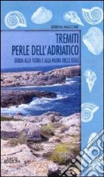 Tremiti perle dell'Adriatico. Guida alla fauna e alla flora delle isole