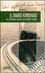 Il diario ritrovato. Un contadino valdese alla grande guerra libro