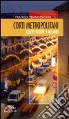 Corti metropolitani. Cento storie a Milano libro