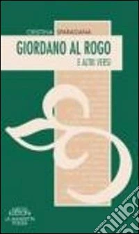 Giordano al rogo e altri versi libro